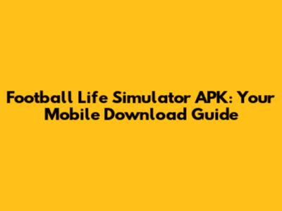 Football Life Simulator APK: Your Mobile Download Guide