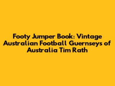 Footy Jumper Book: Vintage Australian Football Guernseys of Australia Tim Rath