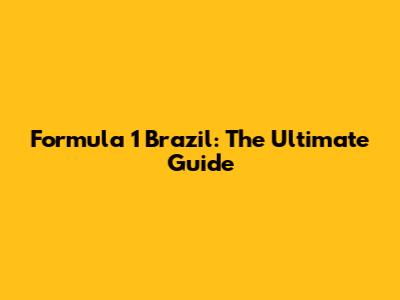 Formula 1 Brazil: The Ultimate Guide