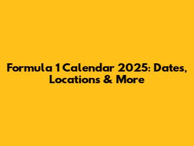 Formula 1 Calendar 2025: Dates, Locations & More