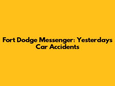 Fort Dodge Messenger: Yesterday's Car Accidents