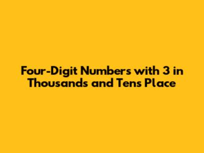 Four-Digit Numbers with 3 in Thousands and Tens Place