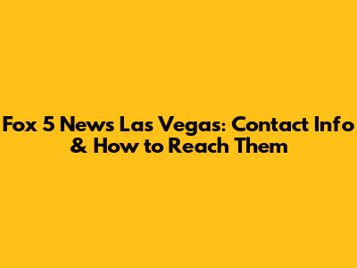Fox 5 News Las Vegas: Contact Info & How to Reach Them