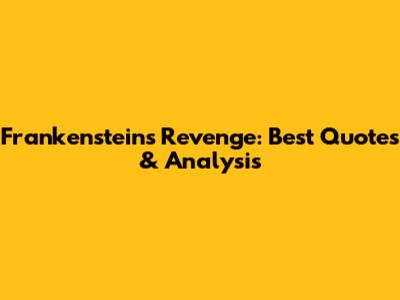 Frankenstein's Revenge: Best Quotes & Analysis