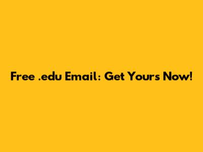 Free .edu Email: Get Yours Now!