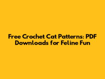 Free Crochet Cat Patterns: PDF Downloads for Feline Fun