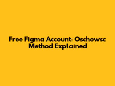 Free Figma Account: Oschowsc Method Explained