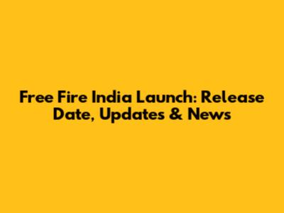 Free Fire India Launch: Release Date, Updates & News