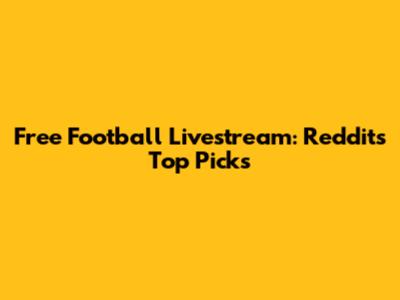 Free Football Livestream: Reddit's Top Picks