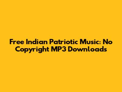 Free Indian Patriotic Music: No Copyright MP3 Downloads