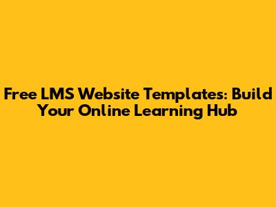 Free LMS Website Templates: Build Your Online Learning Hub