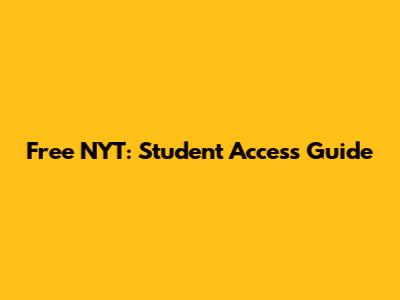 Free NYT: Student Access Guide