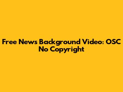 Free News Background Video: OSC No Copyright