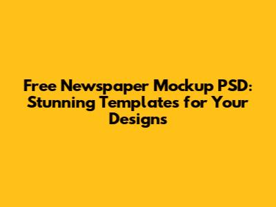 Free Newspaper Mockup PSD: Stunning Templates for Your Designs