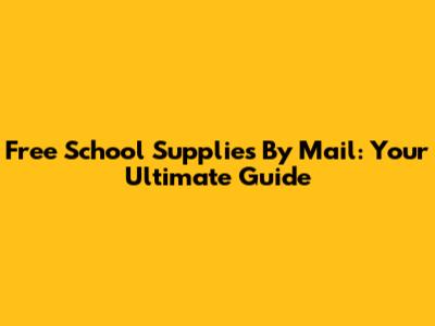 Free School Supplies By Mail: Your Ultimate Guide