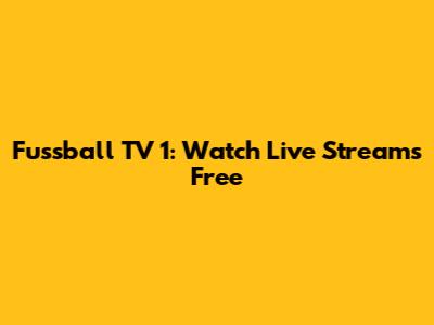 Fussball TV 1: Watch Live Streams Free