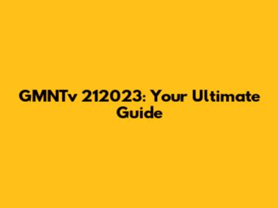 GMNTv 212023: Your Ultimate Guide