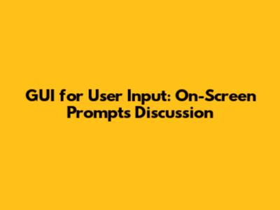 GUI for User Input: On-Screen Prompts Discussion