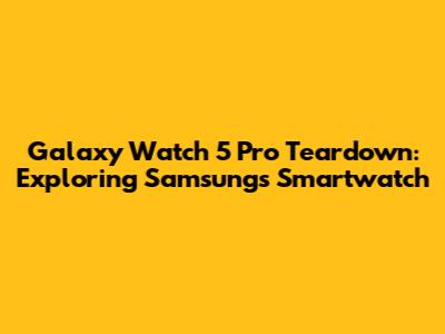 Galaxy Watch 5 Pro Teardown: Exploring Samsung's Smartwatch