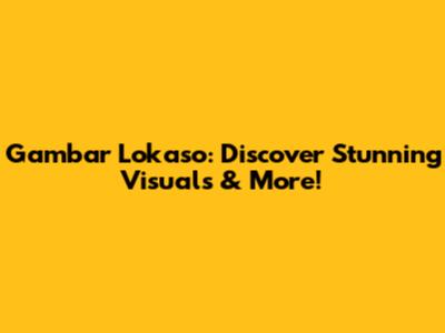 Gambar Lokaso: Discover Stunning Visuals & More!
