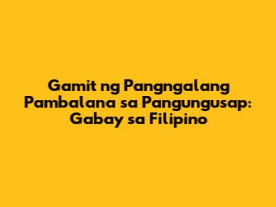 Gamit ng Pangngalang Pambalana sa Pangungusap: Gabay sa Filipino