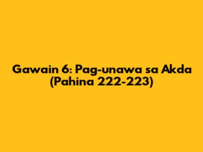 Gawain 6: Pag-unawa sa Akda (Pahina 222-223)