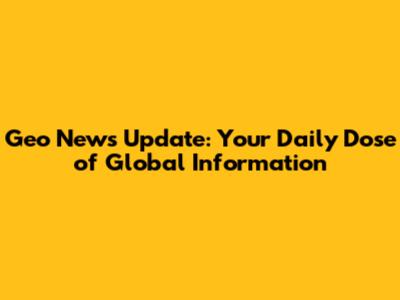 Geo News Update: Your Daily Dose of Global Information