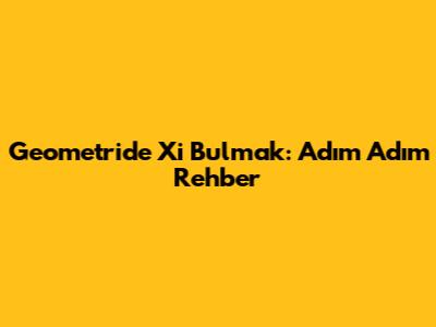 Geometride X'i Bulmak: Adım Adım Rehber