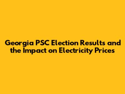 Georgia PSC Election Results and the Impact on Electricity Prices