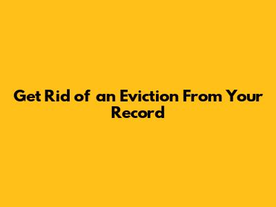 Get Rid of an Eviction From Your Record