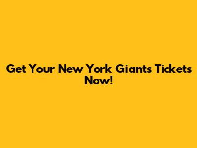 Get Your New York Giants Tickets Now!