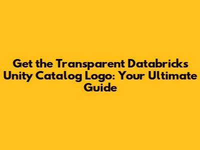 Get the Transparent Databricks Unity Catalog Logo: Your Ultimate Guide