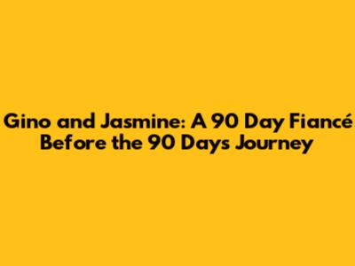 Gino and Jasmine: A 90 Day Fiancé Before the 90 Days Journey
