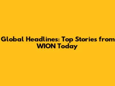 Global Headlines: Top Stories from WION Today