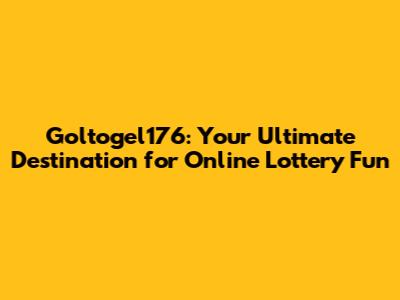 Goltogel176: Your Ultimate Destination for Online Lottery Fun
