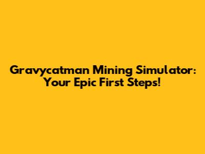 Gravycatman Mining Simulator: Your Epic First Steps!