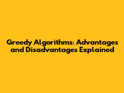 Greedy Algorithms: Advantages and Disadvantages Explained