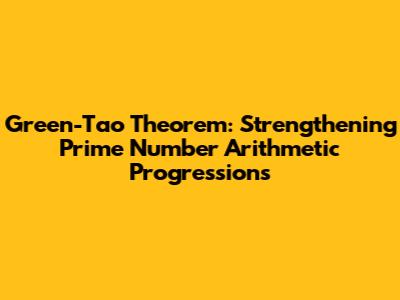 Green-Tao Theorem: Strengthening Prime Number Arithmetic Progressions