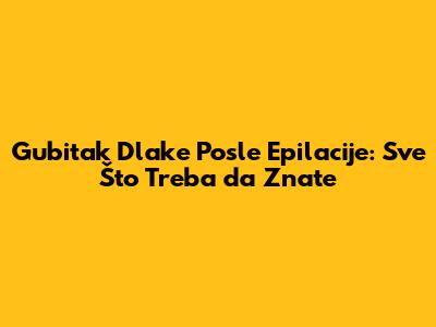 Gubitak Dlake Posle Epilacije: Sve Što Treba da Znate