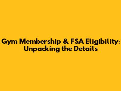 Gym Membership & FSA Eligibility: Unpacking the Details