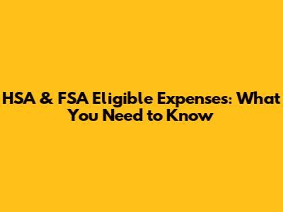 HSA & FSA Eligible Expenses: What You Need to Know
