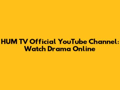 HUM TV Official YouTube Channel: Watch Drama Online
