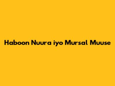 Haboon Nuura iyo Mursal Muuse