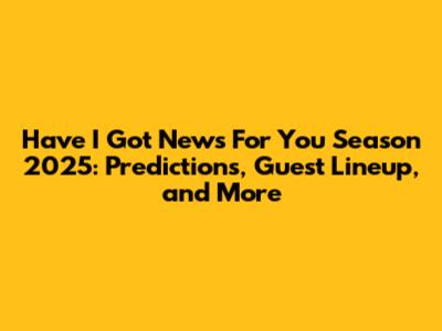 Have I Got News For You Season 2025: Predictions, Guest Lineup, and More