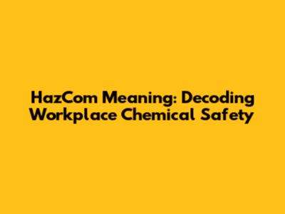 HazCom Meaning: Decoding Workplace Chemical Safety