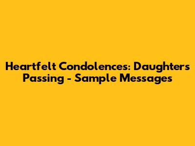 Heartfelt Condolences: Daughter's Passing - Sample Messages