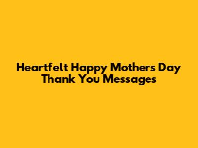 Heartfelt Happy Mother's Day Thank You Messages