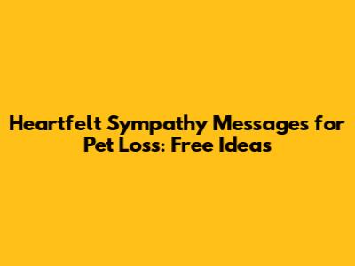 Heartfelt Sympathy Messages for Pet Loss: Free Ideas