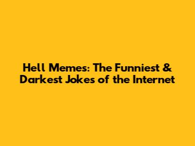 Hell Memes: The Funniest & Darkest Jokes of the Internet