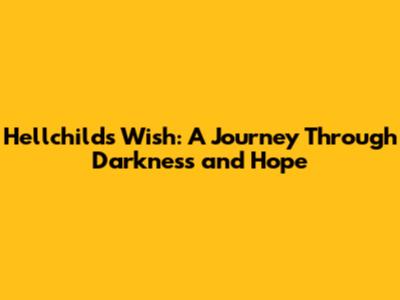 Hellchild's Wish: A Journey Through Darkness and Hope